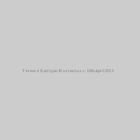 Terence Rattigan Masterclass: 10th April 2013